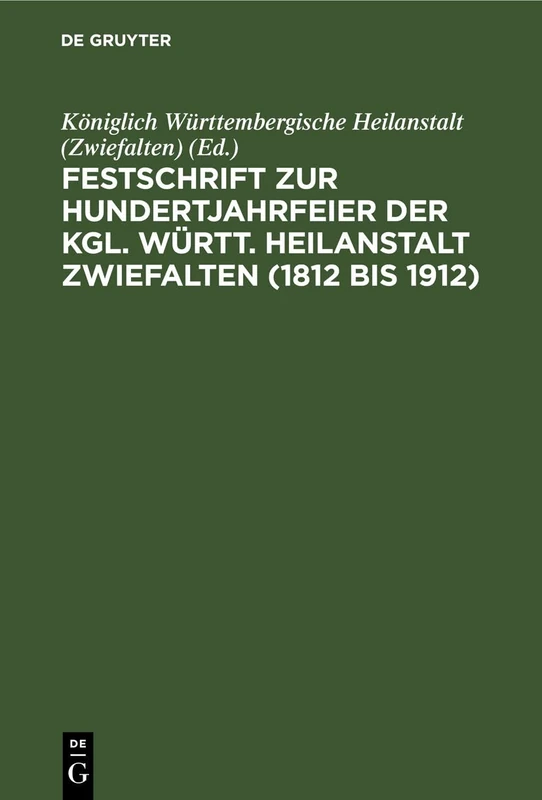 Festschrift Zur Hundertjahrfeier Der Kgl. Württ. Heilanstalt Zwiefalten (1812 Bis 1912)