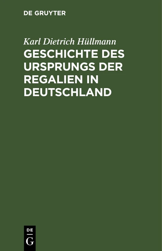 Geschichte Des Ursprungs Der Regalien in Deutschland: Ein Nachtrag Zu Des Verfassers Deutscher Finanzgeschichte Des Mittelalters