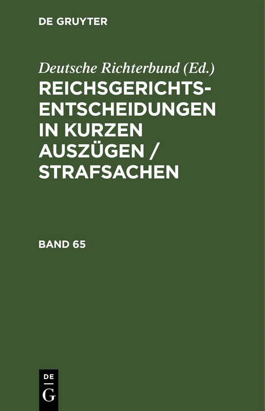 Reichsgerichts-Entscheidungen in Kurzen Auszügen / Strafsachen. Band 65