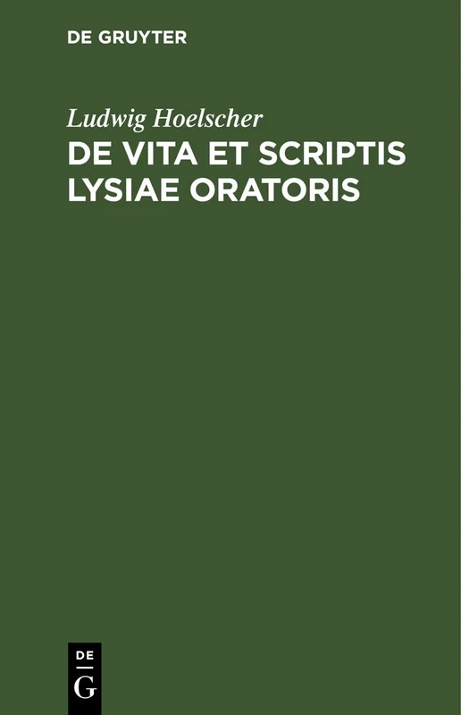 de Vita Et Scriptis Lysiae Oratoris
