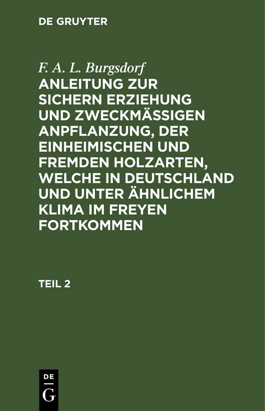 F. A. L. Burgsdorf: Anleitung Zur Sichern Erziehung Und Zweckmäßigen Anpflanzung, Der Einheimischen Und Fremden Holzarten, Welche in Deutschland Und Unter Ähnlichem Klima Im Freyen Fortkommen. Teil 2 - Image 1
