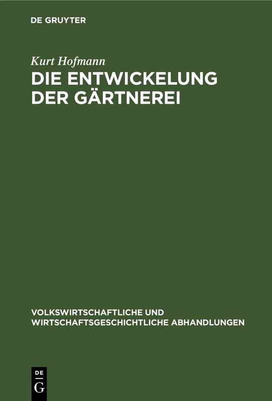 Die Entwickelung Der Gärtnerei: Unter Besonderer Berücksichtigung Der Verhältnisse in Dresden: 3 (Volkswirtschaftliche Und Wirtschaftsgeschichtliche Abhandlungen)