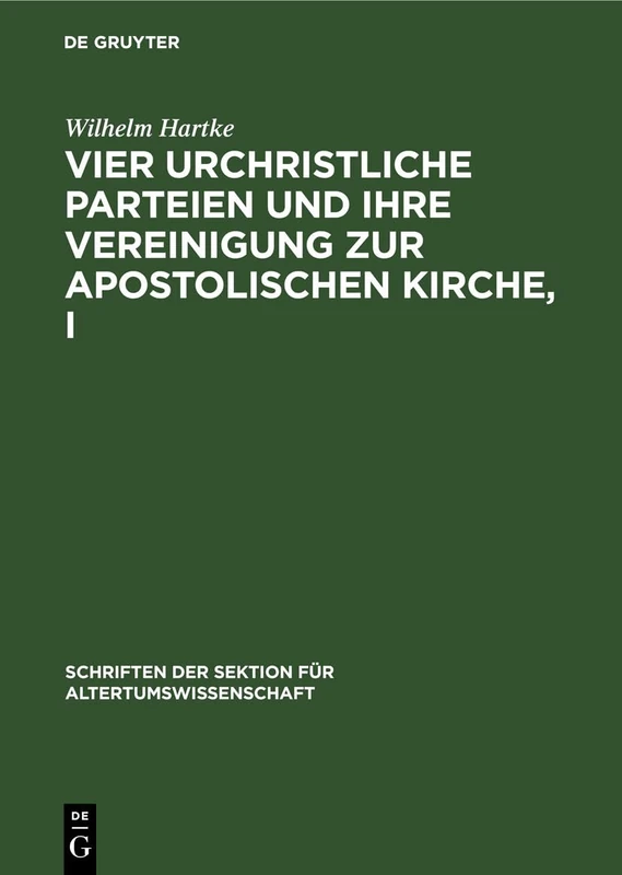 Vier Urchristliche Parteien Und Ihre Vereinigung Zur Apostolischen Kirche, I: 24 (Schriften Der Sektion Für Altertumswissenschaft)