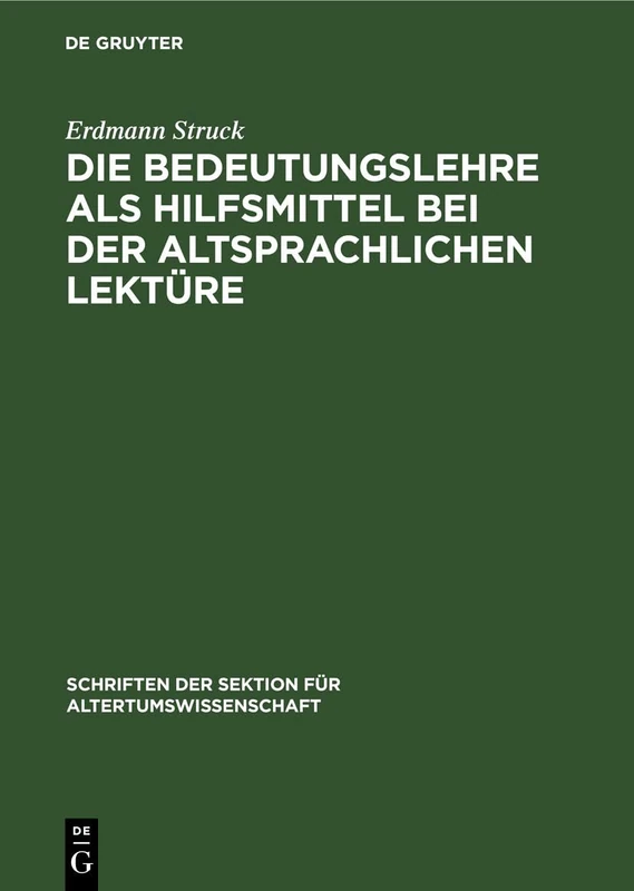 Die Bedeutungslehre ALS Hilfsmittel Bei Der Altsprachlichen Lektüre: 19 (Schriften Der Sektion Für Altertumswissenschaft)