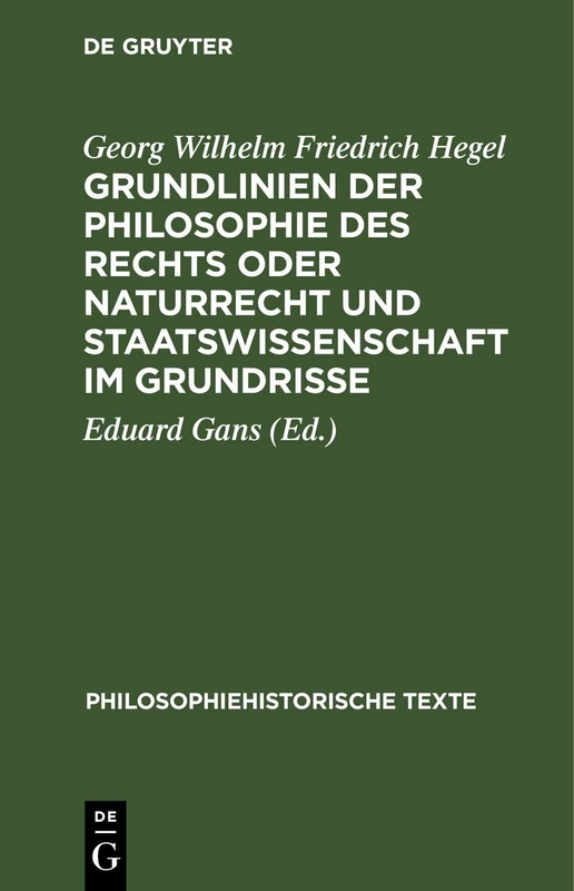 Grundlinien Der Philosophie Des Rechts Oder Naturrecht Und Staatswissenschaft Im Grundrisse: Nach Der Ausgabe Von Eduard Gans Herausgegeben Und Mit ... Klenner (Philosophiehistorische Texte)