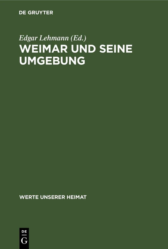 Weimar Und Seine Umgebung: Ergebnisse Der Heimatkundlichen Bestandsaufnahme Im Gebiet Von Weimar Und Bad Berka: 18 (Werte Unserer Heimat)
