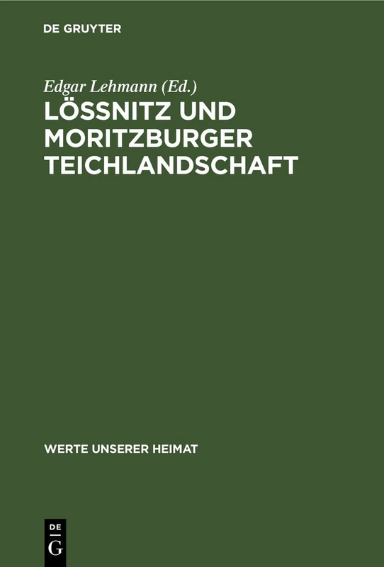 Lössnitz Und Moritzburger Teichlandschaft: Ergebnisse Der Heimatkundlichen Bestandsaufnahme Im Gebiet Von Radebeul Und Dresden-Klotzsche: 22 (Werte Unserer Heimat)