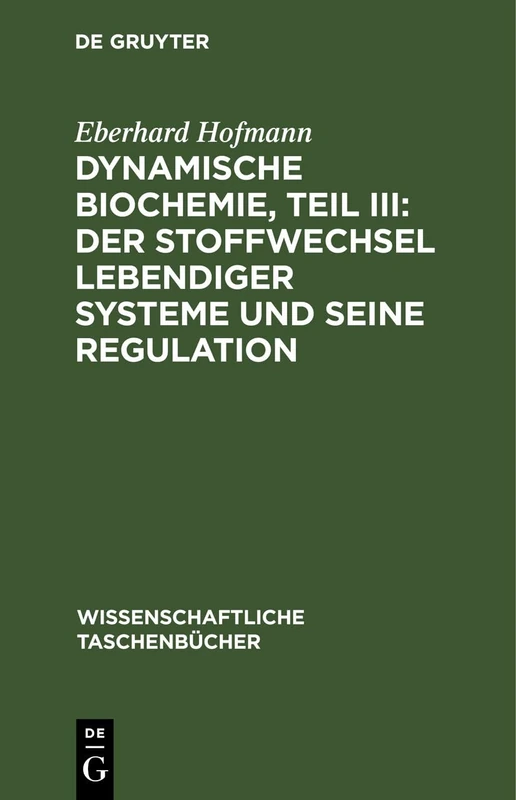Dynamische Biochemie, Teil III: Der Stoffwechsel Lebendiger Systeme Und Seine Regulation: 91 (Wissenschaftliche Taschenbücher)