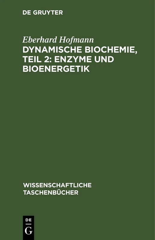 Dynamische Biochemie, Teil 2: Enzyme Und Bioenergetik: 37 (Wissenschaftliche Taschenbücher)
