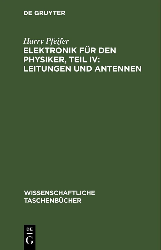 Elektronik Für Den Physiker, Teil IV: Leitungen Und Antennen: 41 (Wissenschaftliche Taschenbücher)