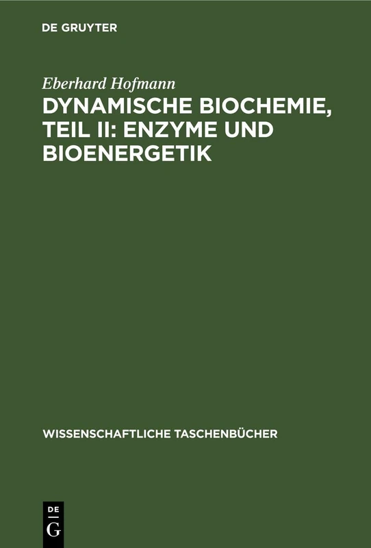 Dynamische Biochemie, Teil II: Enzyme Und Bioenergetik: 37 (Wissenschaftliche Taschenbücher)
