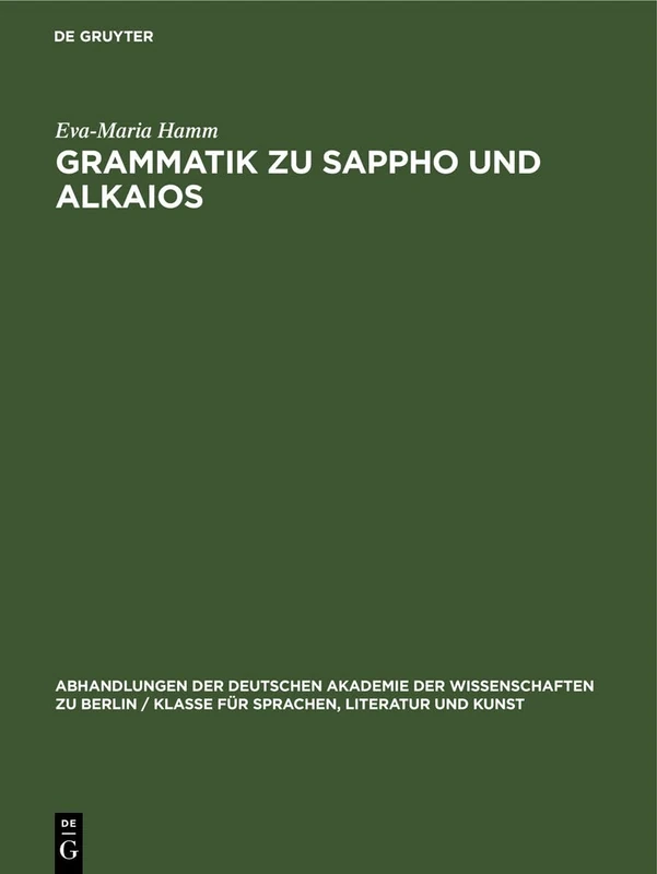 Grammatik Zu Sappho Und Alkaios: 1951 (Abhandlungen der Deutschen Akademie der Wissenschaften Zu Berlin / Klasse Für Sprachen, Literatur Un)