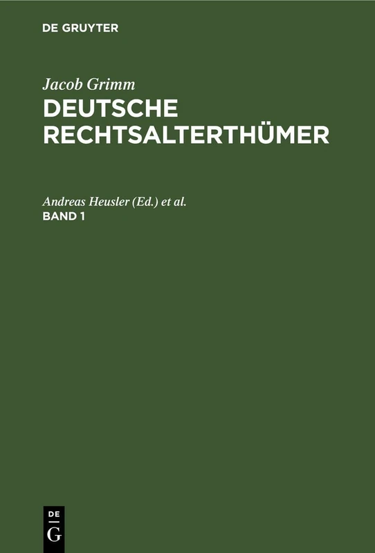 Jacob Grimm: Deutsche Rechtsalterthümer. Band 1: Deutsche Rechtsalterthümer. Band 1