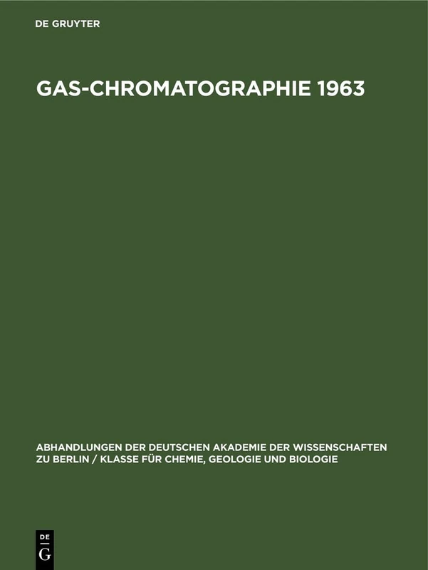 Gas-Chromatographie 1963: Vorträge Des 4. Symposiums Über Gas-Chromatographie in Der Deutschen Demokratischen Republik Vom 28.-31. Mai 1963 Im Veb ... Berlin / Klasse Für Sprachen, Literatur Un)