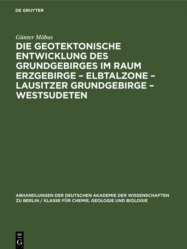 Die Geotektonische Entwicklung Des Grundgebirges Im Raum Erzgebirge - Elbtalzone - Lausitzer Grundgebirge - Westsudeten: 1964 (Abhandlungen der ... Berlin / Klasse Für Sprachen, Literatur Un)