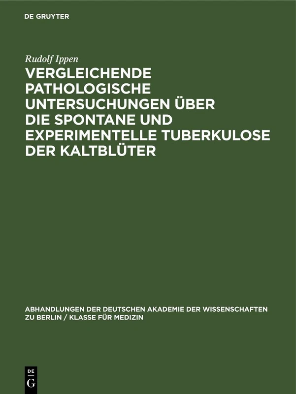 Vergleichende Pathologische Untersuchungen Über Die Spontane Und Experimentelle Tuberkulose Der Kaltblüter: 1964 (Abhandlungen der Deutschen Akademie ... Berlin / Klasse Für Sprachen, Literatur Un)