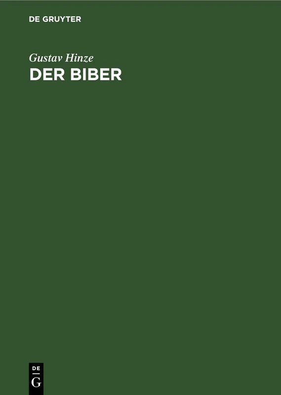 Der Biber: Körperbau Und Lebensweise, Verbreitung Und Geschichte