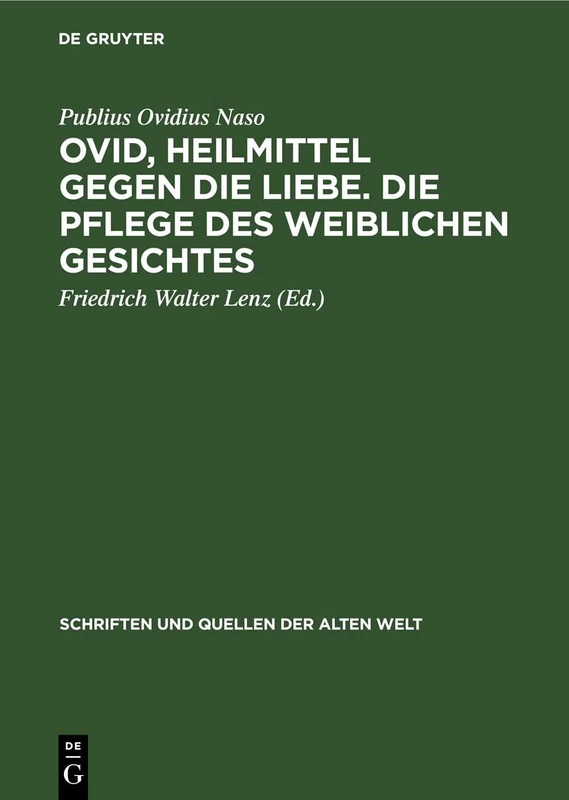 Ovid, Heilmittel Gegen Die Liebe. Die Pflege Des Weiblichen Gesichtes: 9 (Schriften Und Quellen Der Alten Welt)