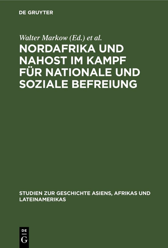 Nordafrika Und Nahost Im Kampf Für Nationale Und Soziale Befreiung: 19 (Studien Zur Geschichte Asiens, Afrikas Und Lateinamerikas)