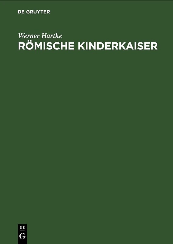 Römische Kinderkaiser: Eine Strukturanalyse Römischen Denkens Und Daseins