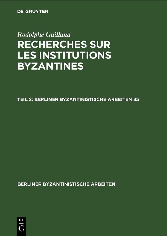 Rodolphe Guilland: Recherches Sur Les Institutions Byzantines. II.: 35 (Berliner Byzantinistische Arbeiten)