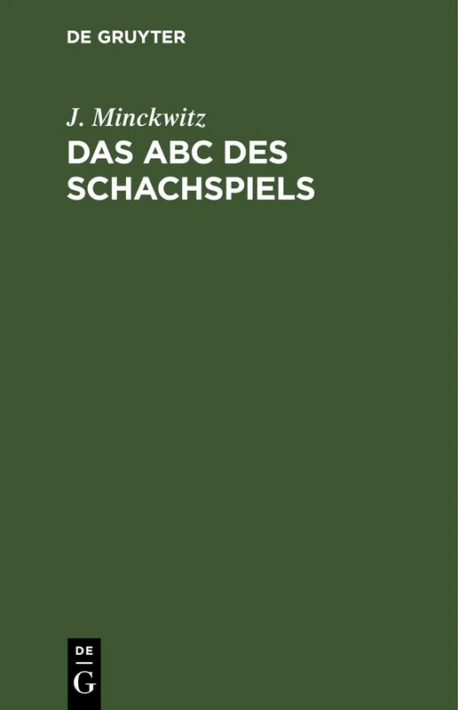 Das ABC Des Schachspiels: Anleitung Zur Raschen Erlernung Des Edlen Spiels Und Einführung in Die Problemkomposition