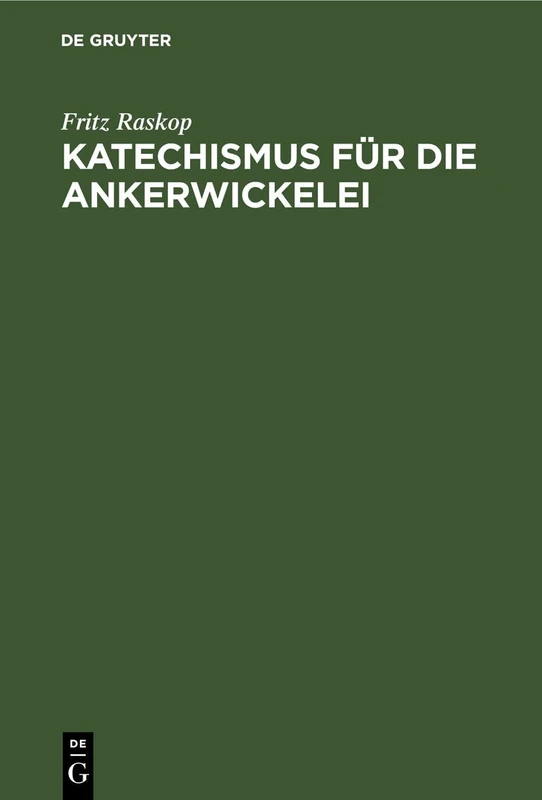 Katechismus Für Dıe Ankerwickelei: Leitfaden Für Die Herstellung Der Ankerwicklungen an Gleich- Und Drehstrom-Motoren
