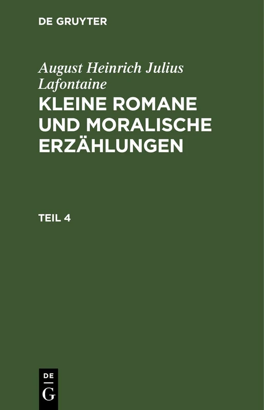 August Heinrich Julius Lafontaine: Kleine Romane Und Moralische Erzählungen. Teil 4