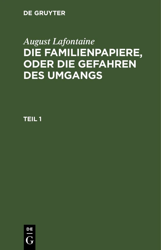 August Lafontaine: Die Familienpapiere, Oder Die Gefahren Des Umgangs. Teil 1