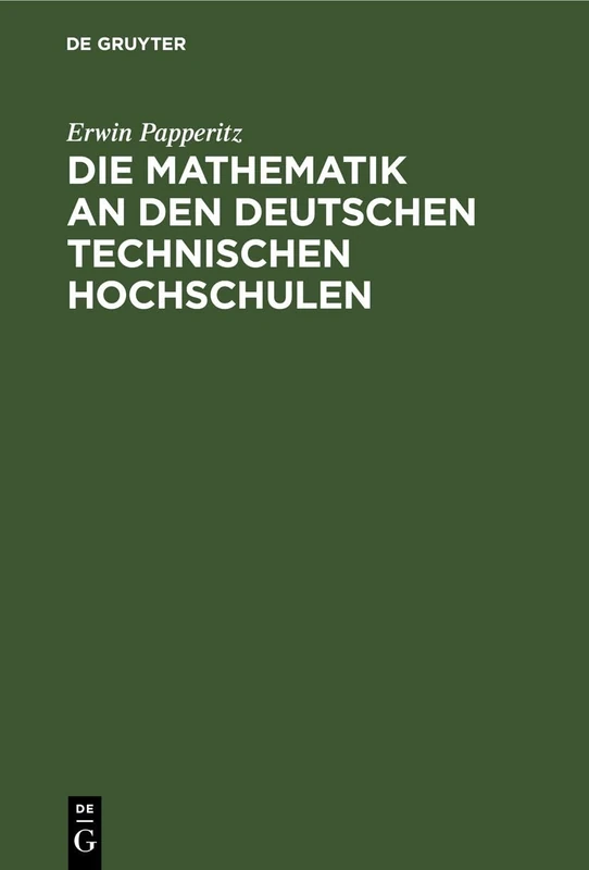Die Mathematik an Den Deutschen Technischen Hochschulen: Beitrag Zur Beurteilung Einer Schwebenden Frage Des Höheren Unterrichtswesens