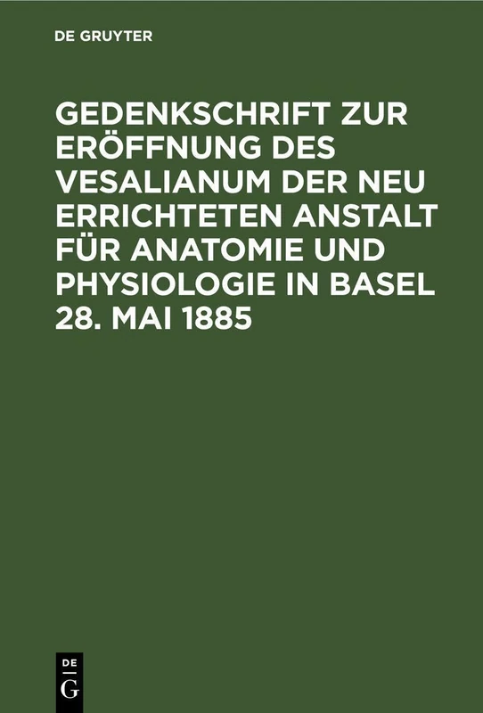 Gedenkschrift Zur Eröffnung Des Vesalianum Der Neu Errichteten Anstalt Für Anatomie Und Physiologie in Basel 28. Mai 1885 - Image 1
