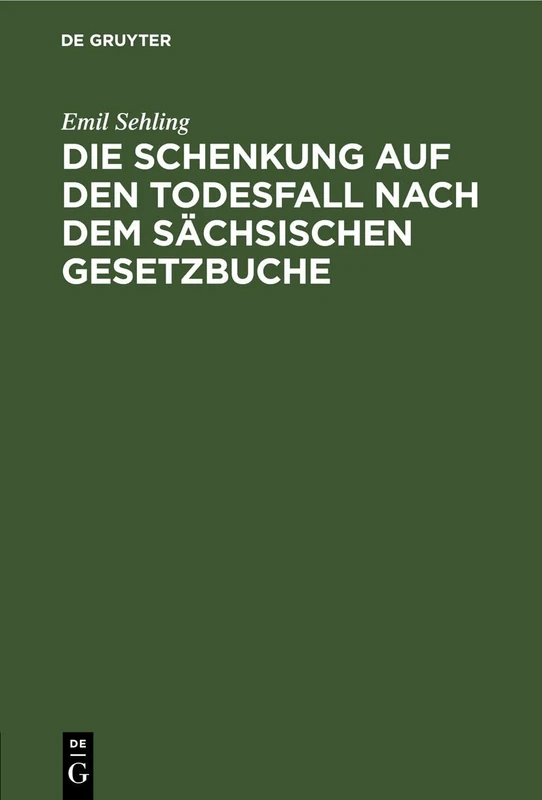Die Schenkung Auf Den Todesfall Nach Dem Sächsischen Gesetzbuche: Eine Civilrechtliche Abhandlung