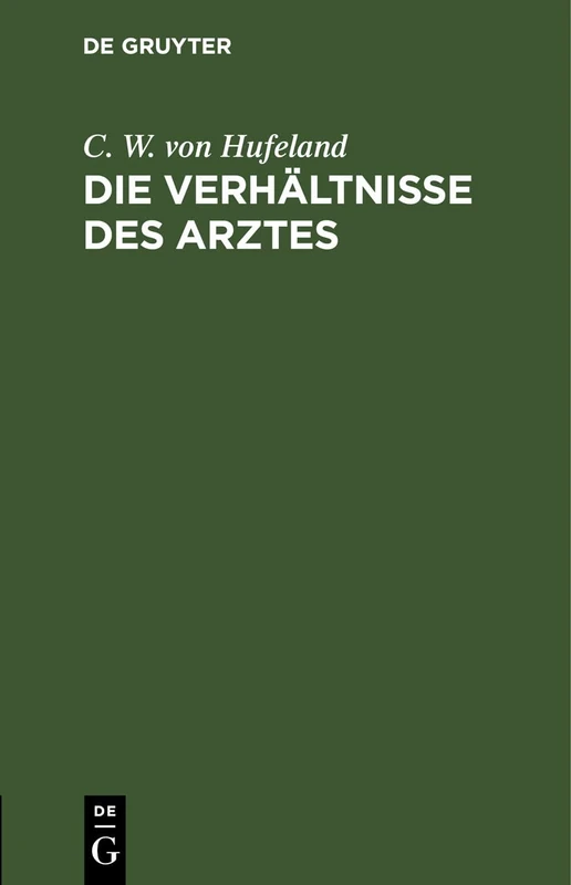 Die Verhältnisse Des Arztes: Zur Beherzigung Für Ausübende, Besonders Angehende, Aerzte