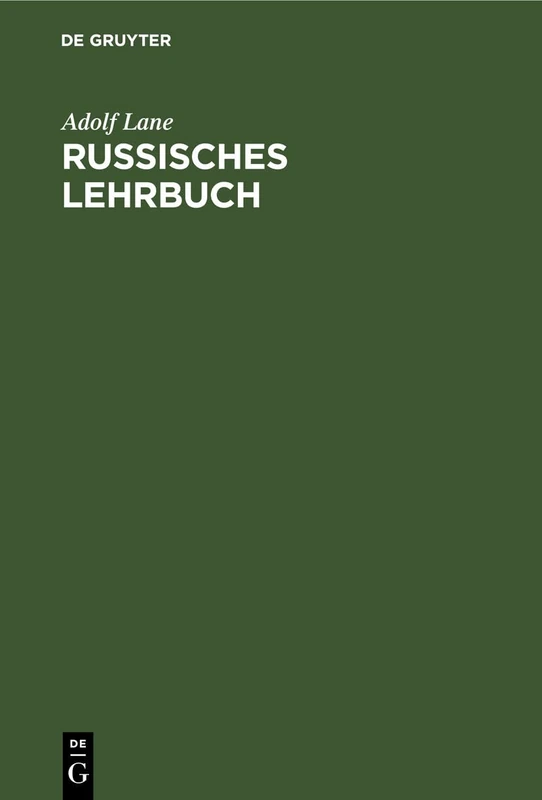 Russisches Lehrbuch: Zur Ersten Einführung in Die Russische Sprache, Mit Besonderer Berücksichtigung Der Sprache Des Täglichen Lebens. Russische ... Übungsaufgaben Und Gesprächsbeispielen