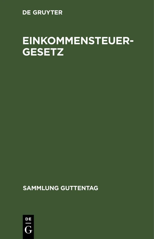 Einkommensteuergesetz: Textausgabe Mit Einleitung, Musterberechnungen Und Sachregister. Nachtrag Zum Einkommensteuergesetz: 18 (Sammlung Guttentag)