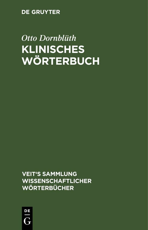 Klinisches Wörterbuch: Die Kunstausdrücke Der Medizin (Veit's Sammlung Wissenschaftlicher Wörterbücher)