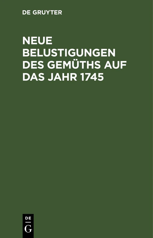 Neue Belustigungen Des Gemüths Auf Das Jahr 1745