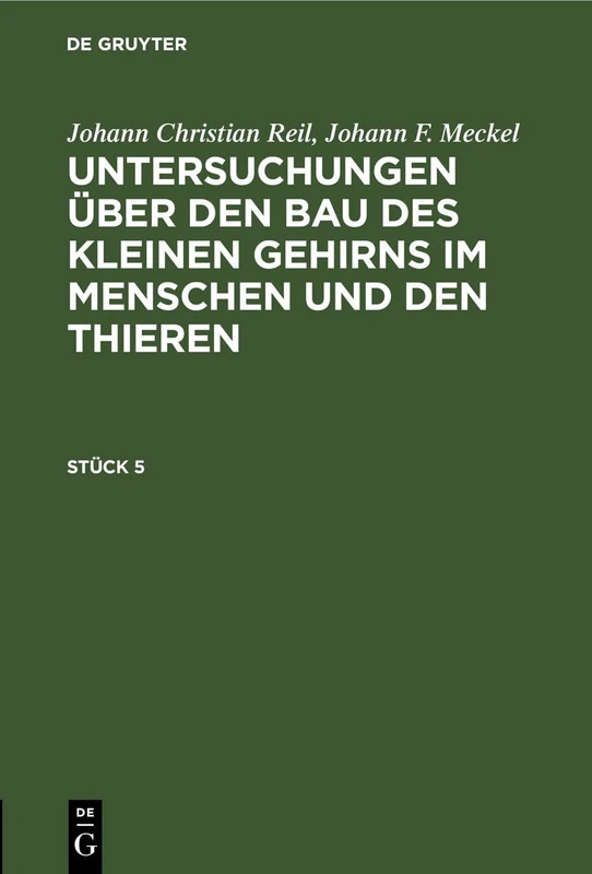 Johann Christian Reil; Johann F. Meckel: Untersuchungen Über Den Bau Des Kleinen Gehirns Im Menschen Und Den Thieren. Stück 5: Untersuchungen ... Im Menschen Und Den Thieren. Stück 5 - Image 1