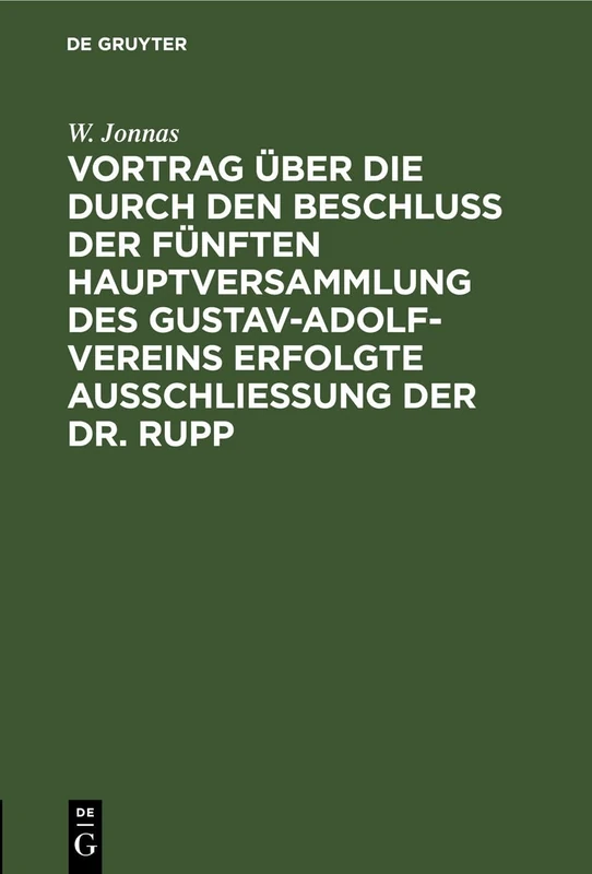 Vortrag Über Die Durch Den Beschluß Der Fünften Hauptversammlung Des Gustav-Adolf-Vereins Erfolgte Ausschließung Der Dr. Rupp: Gehalten in Der ... Berliner Orts-Vereins Am 11ten December 1846