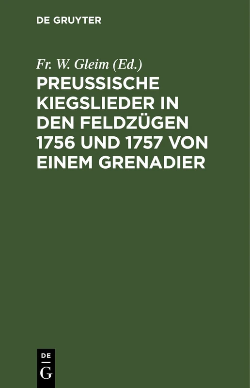 Preussische Kiegslieder in Den Feldzügen 1756 Und 1757 Von Einem Grenadier: Mit Melodien