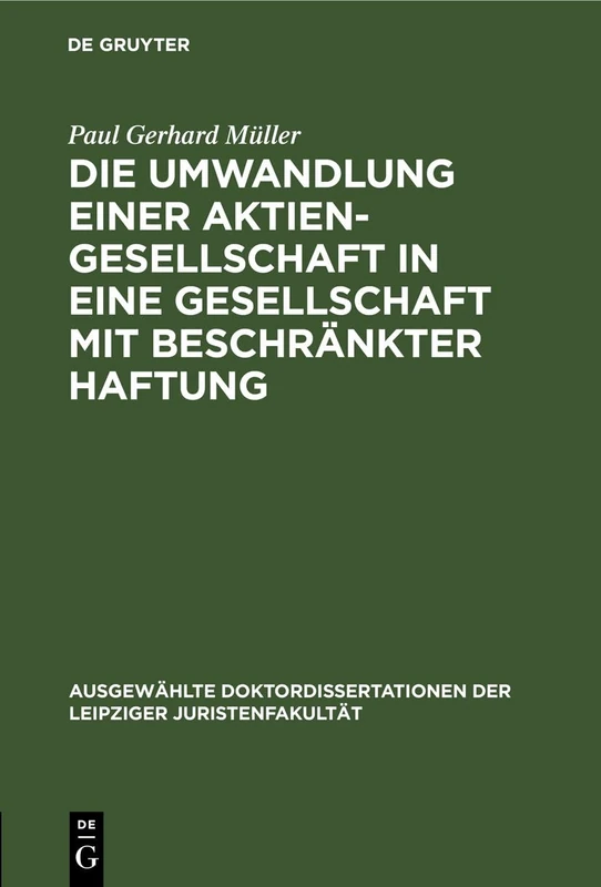 Die Umwandlung Einer Aktiengesellschaft in Eine Gesellschaft Mit Beschränkter Haftung (Ausgewählte Doktordissertationen Der Leipziger Juristenfakultät)