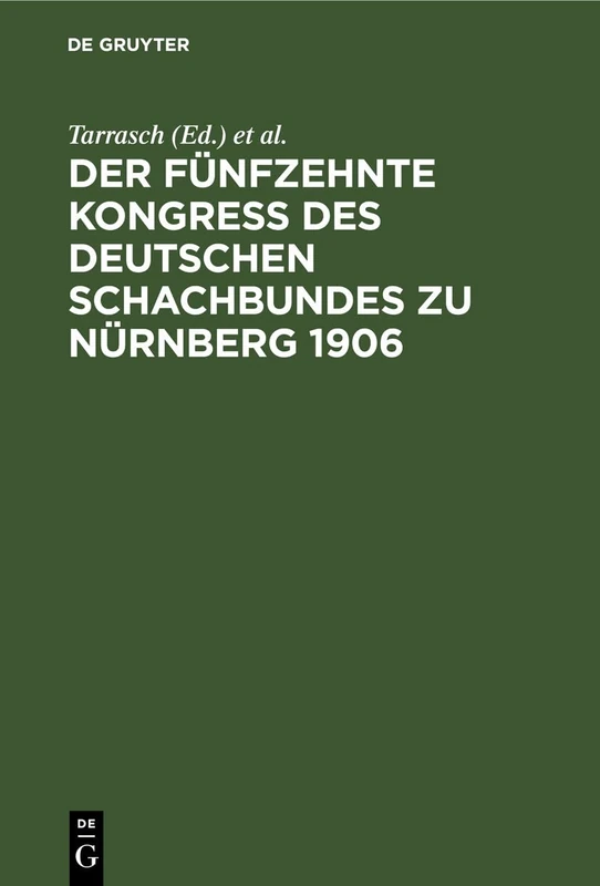 Der Fünfzehnte Kongreß Des Deutschen Schachbundes Zu Nürnberg 1906: Mit Einer Studie Über Das Endspiel Von Turm Und Bauer Gegen Turm