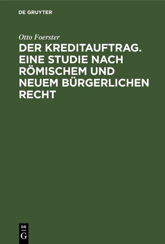 Der Kreditauftrag. Eine Studie Nach Römischem Und Neuem Bürgerlichen Recht