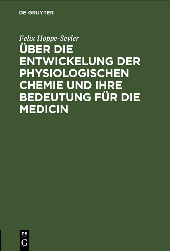 Über Die Entwickelung Der Physiologischen Chemie Und Ihre Bedeutung Für Die Medicin: Rede Zur Feier Der Eröffnung Des Neuen Physiologisch-Chemischen ... Strassburg, Gehalten Am 18. Februar 1884