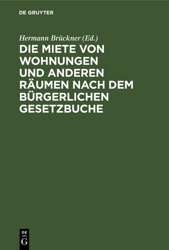 Die Miete Von Wohnungen Und Anderen Räumen Nach Dem Bürgerlichen Gesetzbuche: Unter Berücksichtigung Der Ausführungsgesetze Für Richter Und Rechtsanwälte