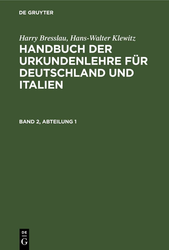 Harry Bresslau; Hans-Walter Klewitz: Handbuch Der Urkundenlehre Für Deutschland Und Italien. Band 2, Abteilung 1