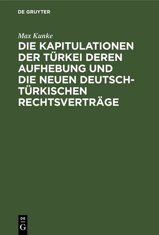 Die Kapitulationen Der Türkei Deren Aufhebung Und Die Neuen Deutsch-Türkischen Rechtsverträge