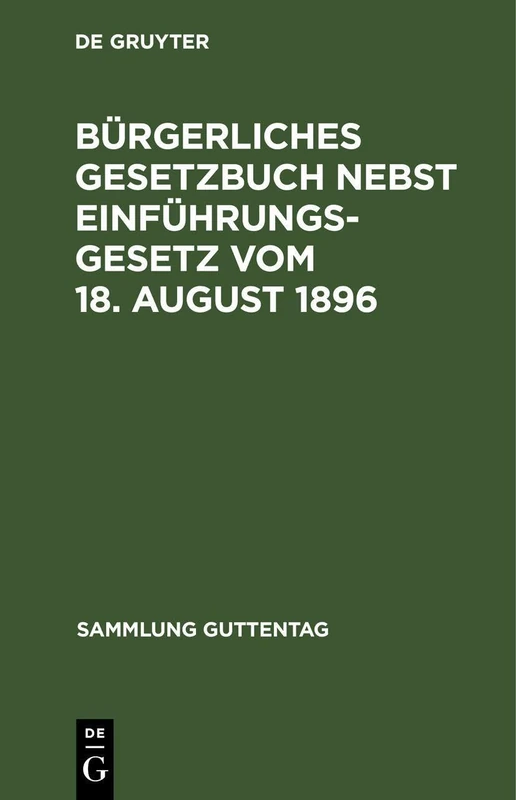 Bürgerliches Gesetzbuch Nebst Einführungsgesetz Vom 18. August 1896: Mit Berücksichtigung Der Bis 1. April 1919 Ergangenen Abänderungen (Sammlung Guttentag)