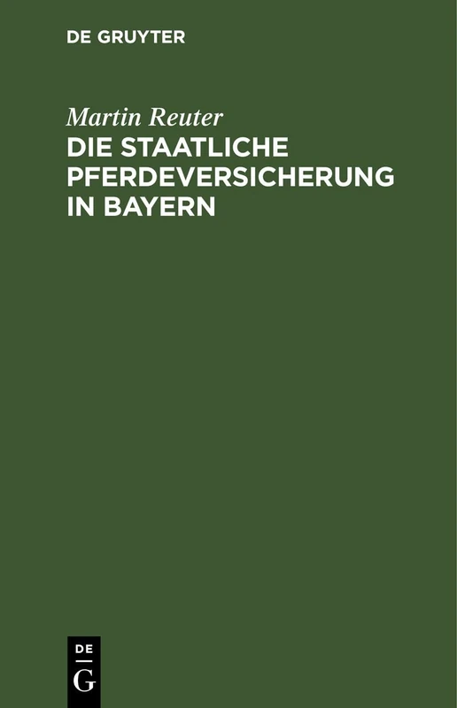 Die Staatliche Pferdeversicherung in Bayern: Das Bayerische Gesetz Vom 15. April 1900, Die Pferdeversicherungsanstalt Betreffend; Nebst Dem ... Erlassenen Vollzugsanweisungen Und Formul