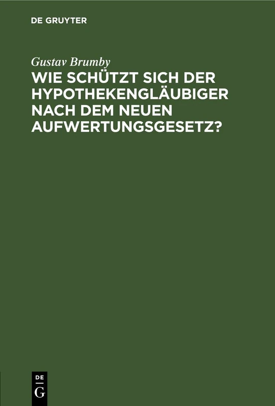 Wie Schützt Sich Der Hypothekengläubiger Nach Dem Neuen Aufwertungsgesetz?: Wirtschaftsrechtliche Studie